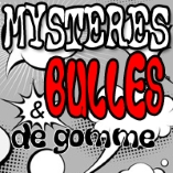 Mystres et Bulles de Gomme - D.R